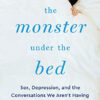 the monster under the bed. sex, depressionen und die Gespräche, die wir nicht führen von JoEllen Notte