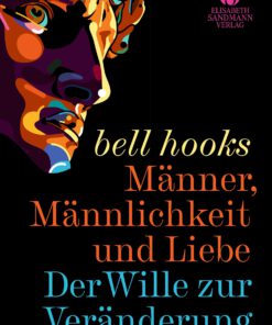 Männer, Männlichkeit und Liebe - Bell Hooks
